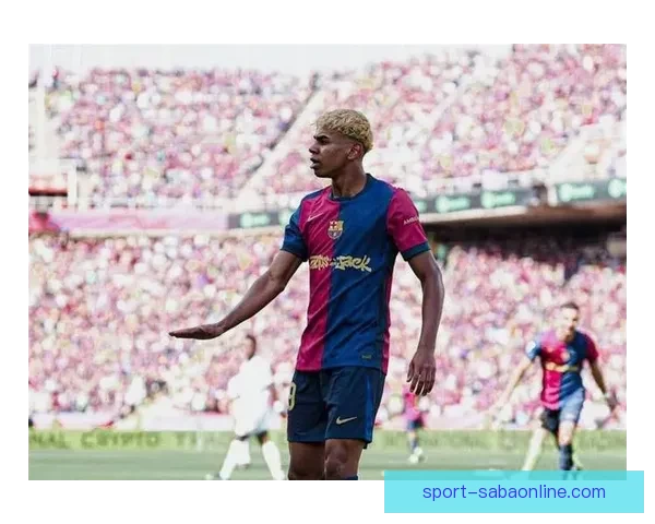 亚马尔赛后回更衣室一路抱怨情绪失控表现引关注